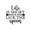 Life-is-short-lick-the-spoon-3